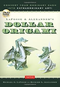 LaFosse &amp; Alexander's Dollar Origami: Convert Your Ordinary Cash into Extraordinary Art!