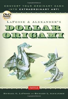 LaFosse &amp; Alexander's Dollar Origami: Convert Your Ordinary Cash into Extraordinary Art!