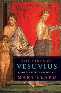 The Fires of Vesuvius: Pompeii Lost and Found