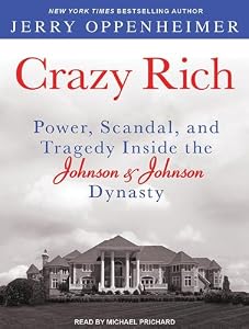 Crazy Rich: Power, Scandal, and Tragedy Inside the Johnson &amp; Johnson Dynasty