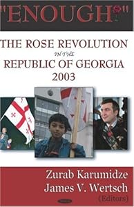 Enough!: The Rose Revolution In The Republic Of Georgia 2003 by Zurab Karumidze