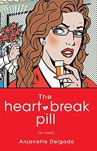 The Heartbreak Pill: A Novel by Anjanette Delgado