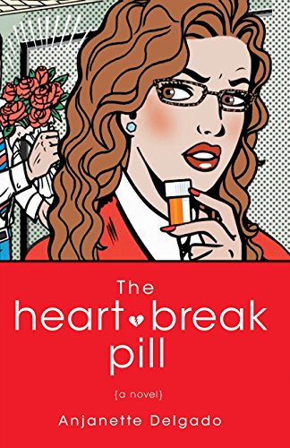 The Heartbreak Pill: A Novel by Anjanette Delgado