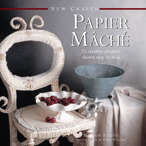 New Crafts: Papier Mache: 25 Creative Projects Shown Step By Step by Marion Elliot