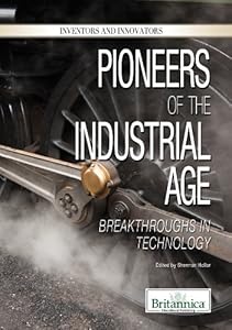 Pioneers of the Industrial Age: Breakthroughs in Technology