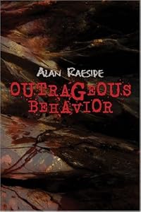 Outrageous Behavior by Alan Raeside