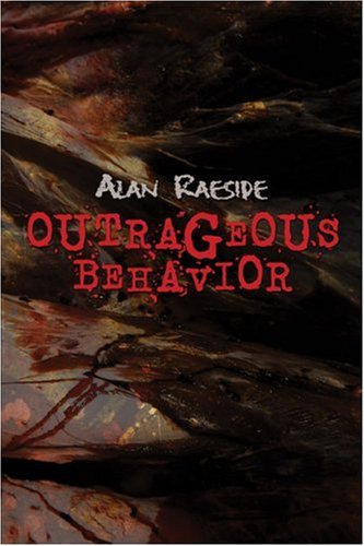 Outrageous Behavior by Alan Raeside