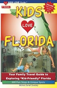 Kids Love Florida, 2nd Edition: Your Family Travel Guide to Exploring "Kid-Friendly" Florida. 600 Fun Stops &amp; Unique Spots