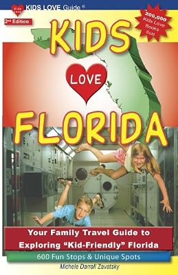 Kids Love Florida, 2nd Edition: Your Family Travel Guide to Exploring "Kid-Friendly" Florida. 600 Fun Stops &amp; Unique Spots
