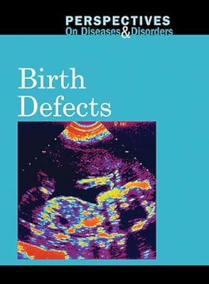 Birth Defects (Perspectives on Diseases & Disorders)