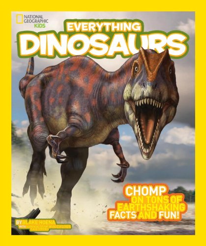 National Geographic Kids Everything Dinosaurs: Chomp on Tons of Earthshaking Facts and Fun by Blake Hoena