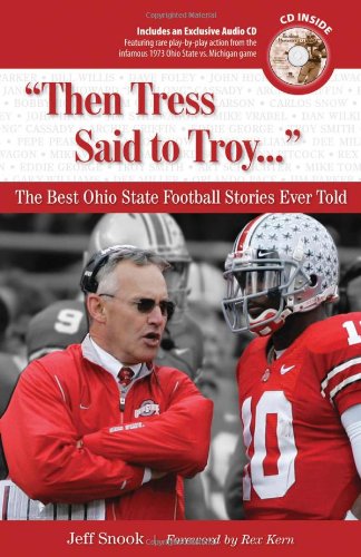 "Then Tress Said to Troy. . .": The Best Ohio State Football Stories Ever Told (Best Sports Stories Ever Told) by Jeff Snook