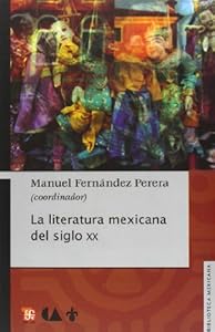La literatura mexicana del siglo XX (Biblioteca Mexicana) (Spanish Edition) by by Fernández Perera Manuel (coord.)