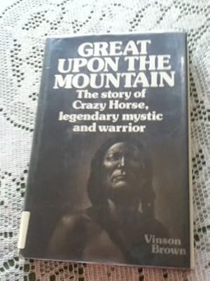 Great Upon the Mountain: The Story of Crazy Horse, Legendary Mystic and Warrior