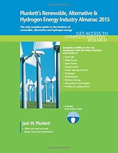 Plunkett's Renewable, Alternative &amp; Hydrogen Energy Industry Almanac 2015: Renewable, Alternative &amp; Hydrogen Energy Industry Market Research, ... and Hydrogen Energy Industry Almanac)