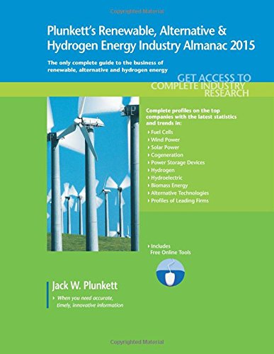 Plunkett's Renewable, Alternative &amp; Hydrogen Energy Industry Almanac 2015: Renewable, Alternative &amp; Hydrogen Energy Industry Market Research, ... and Hydrogen Energy Industry Almanac) by Jack W. Plunkett