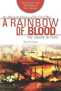 A Rainbow of Blood: The Union in Peril by Peter G. Tsouras