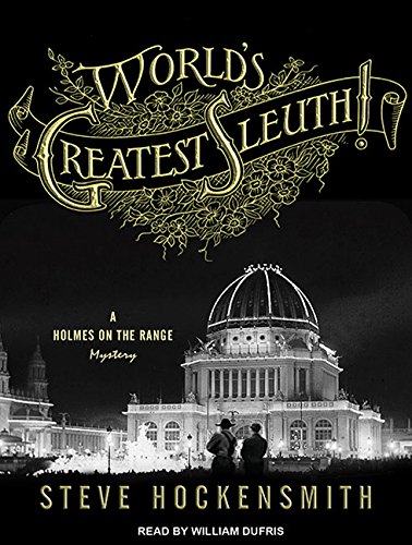 World's Greatest Sleuth!: A Holmes on the Range Mystery by Steve Hockensmith