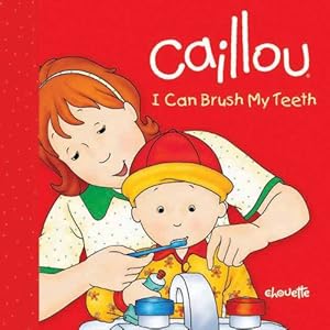 Caillou: I Can Brush My Teeth