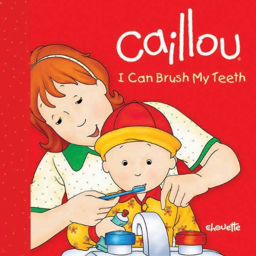 Caillou: I Can Brush My Teeth by Sarah Margaret Johanson
