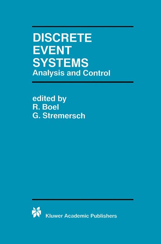 Discrete Event Systems: Analysis and Control (The Springer International Series in Engineering and Computer Science) by R. Boel