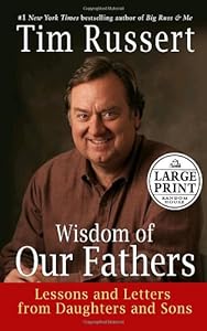 Wisdom of Our Fathers: Lessons and Letters from Daughters and Sons (Random House Large Print) by Tim Russert