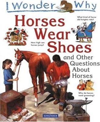 I Wonder Why Horses Wear Shoes: And Other Questions About Horses (I Wonder Why)