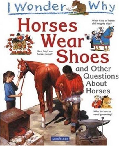 I Wonder Why Horses Wear Shoes: And Other Questions About Horses (I Wonder Why) by Jackie Gaff