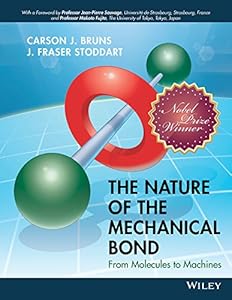 The Nature of the Mechanical Bond: From Molecules to Machines by Carson J. Bruns