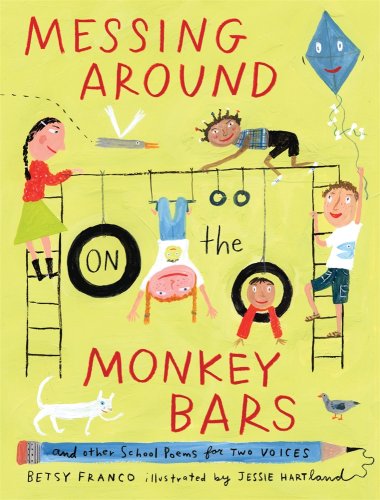 Messing Around on the Monkey Bars: and Other School Poems for Two Voices by Betsy Franco