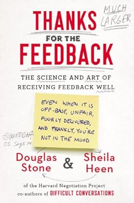 Thanks for the Feedback: The Science and Art of Receiving Feedback Well