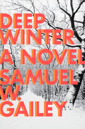 Deep Winter: a Novel by Samuel W. Gailey