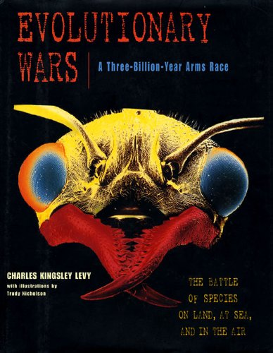 Evolutionary Wars: The Battle of the Species on Land, Sea, and Air by Charles K. Levy