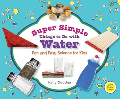 Super Simple Things to Do with Water: Fun and Easy Science for Kids