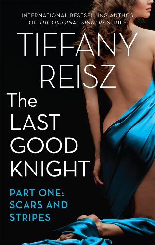 The Last Good Knight Part I: Scars and Stripes by Tiffany Reisz