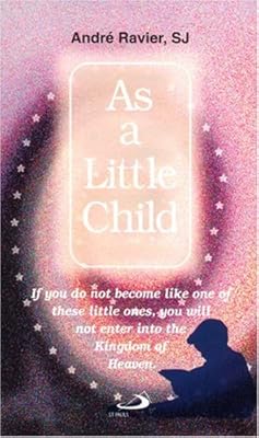 As a Little Child: The Mysticism of "Little Children," and of "Those Who Are Like Them"