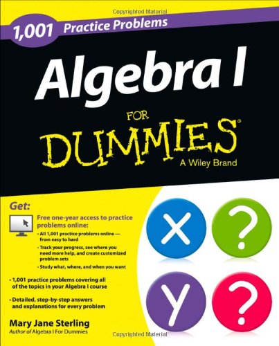 Algebra I: 1,001 Practice Problems For Dummies by Mary Jane Sterling