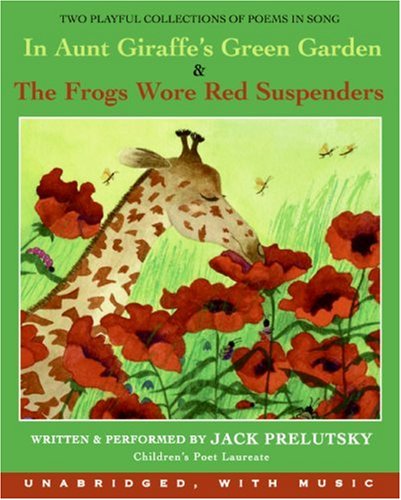 In Aunt Giraffe's Green Garden & the Frog Wore Red Suspenders by Jack Prelutsky