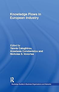 Knowledge Flows in European Industry (Routledge Studies in Business Organizations and Networks) by Yannis Caloghirou