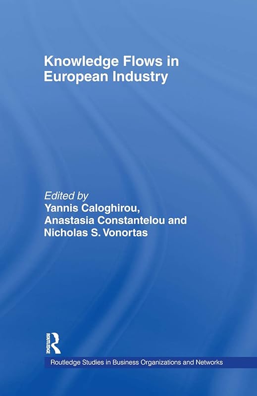 Knowledge Flows in European Industry (Routledge Studies in Business Organizations and Networks) by Yannis Caloghirou