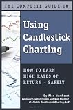 The Complete Guide to Using Candlestick Charting: How to Earn High Rates of Return — safely