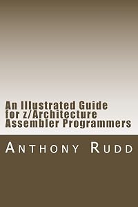 An Illustrated Guide for z/Architecture Assembler Programmers: A compact reference for application programmers by Anthony S. Rudd