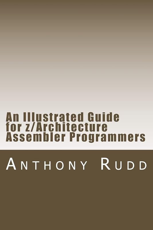 An Illustrated Guide for z/Architecture Assembler Programmers: A compact reference for application programmers by Anthony S. Rudd