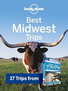 Lonely Planet Best Midwest Trips: 17 Trips from USA's Best Trips Travel Guide (Regional Travel Guide)