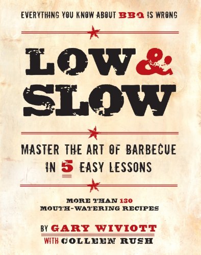 Low & Slow: Master the Art of Barbecue in 5 Easy Lessons by Gary Wiviott
