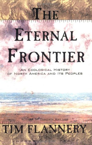 The Eternal Frontier: An Ecological History of North America and Its Peoples by Tim Flannery