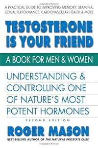 Testosterone Is Your Friend, Second Edition
