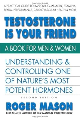 Testosterone Is Your Friend, Second Edition