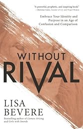 Without Rival: Embrace Your Identity and Purpose in an Age of Confusion and Comparison