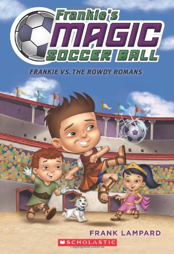 Frankie's Magic Soccer Ball #2: Frankie vs. The Rowdy Romans by Frank Lampard